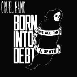 Cruel Hand : Born into Dept, We All Owe a Death
